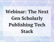 Webinar: The Next Gen Scholarly Publishing Tech Stack